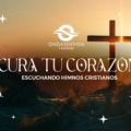 Los Himnos Cristianos curan tu corazón